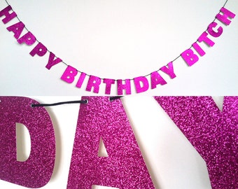 HAPPY BIRTHDAY BITCH Glitter Banner Wall Decoration Garland - Sparkly Pink - Birthday Banner - Funny Birthday