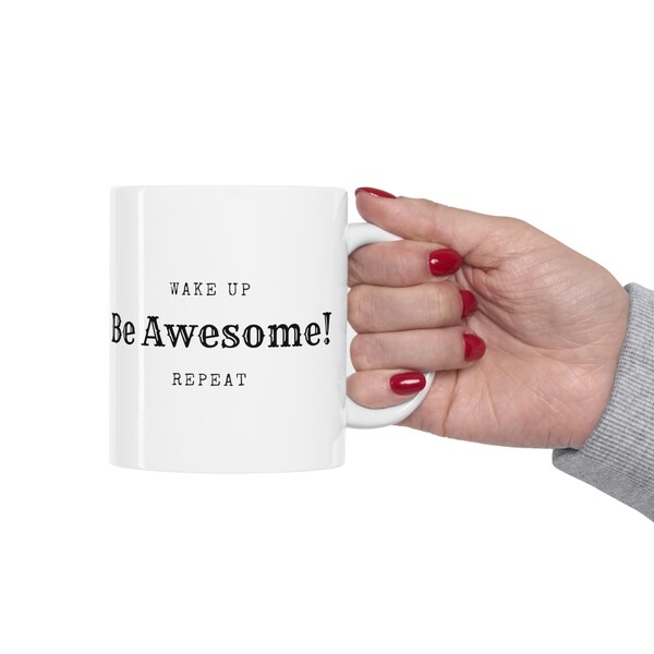 Inspirational Message | Ceramic Mug 11oz | Wake Up, Be Awesome, Repeat | Gift Idea