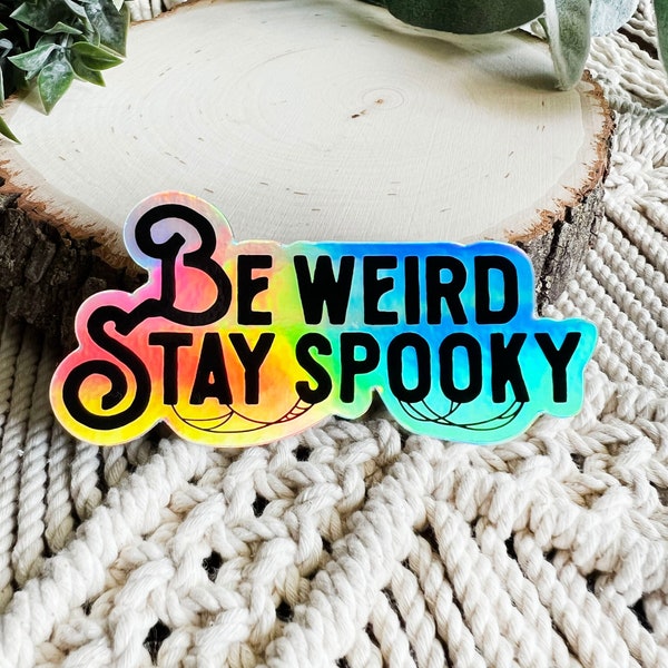 Be Weird, Stay Spooky Holographic Sticker, Spooky Sticker, Stickers for Weirdos, Gifts for Spooky Lovers, Stocking Stuffers