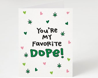 You're My Favorite Dope! Funny Valentine's Day Card. Weed Themed Valentine's Day Card. Marijuana Card. Funny Pot Card. Valentine's Day.