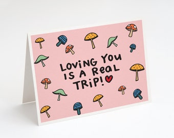 Loving You Is A Real Trip! Funny Valentine's Day Card. Mushroom Valentine's Day Card. Trippy Valentine's Day Card. Shroom Card. Valentine.