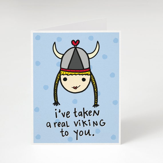 I/'ve taken a Viking to you