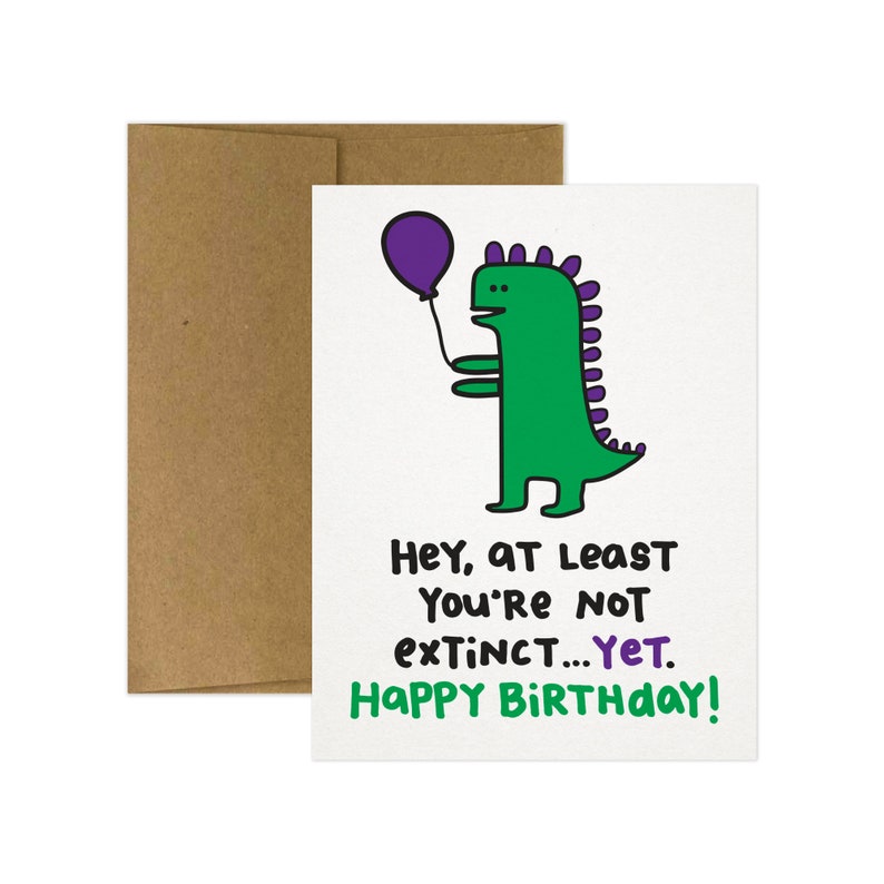 NEW Hey At Least You're Not Extinct...Yet. Happy Birthday Greeting Card. Funny Birthday Card. Birthday Card. Dinosaur Birthday Card. Funny image 2