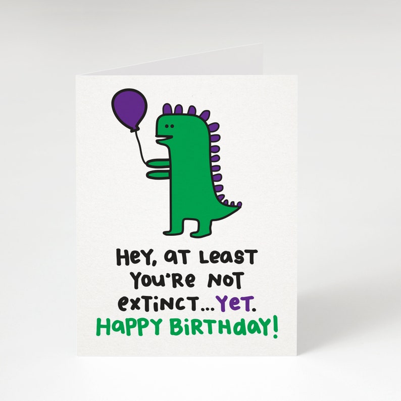 NEW Hey At Least You're Not Extinct...Yet. Happy Birthday Greeting Card. Funny Birthday Card. Birthday Card. Dinosaur Birthday Card. Funny image 1