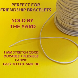 May include: White elastic stretch cord, 1 mm thick, sold by the yard.  The cord is durable and flexible, easy to cut and tie. Perfect for making friendship bracelets.