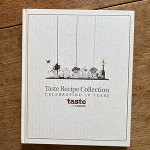 Taste Recipe Collection by Taste of London - Published 2013