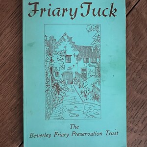 Friary Tuck by The Beverley Friary Preservation Trust - Published 1980