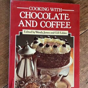 Cooking with Chocolate and Coffee by Wendy James and Gill Edden - Published 1984