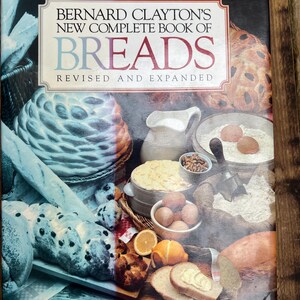 Bernard Clayton&#39;s New Complete Book of Breads - Published 1987