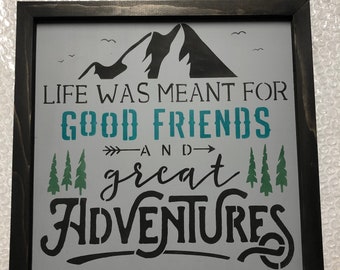 life was meant for good friends and great adventures,friend sign,rustic sign,hiking friend gift,mountain sign,gift for him,adventure signs