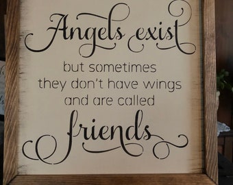 Angels exist but sometimes they don't have wings and are called friends,best friends,friends like an angel,special friends,close friendships