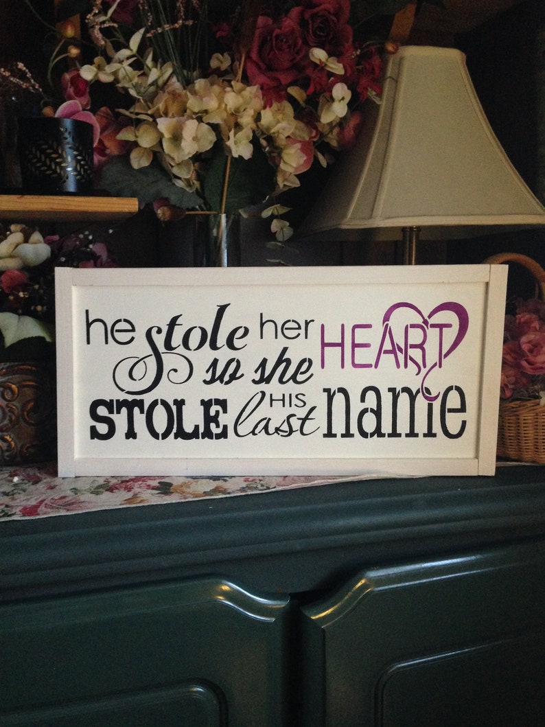 He stole her heart so she stole his last name,photo props,wedding decor,rustic weddings,custom colors,handpainted,barn wedding,wedding decor