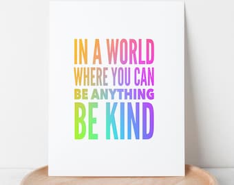 In A World Where You Can Be Anything Be Kind | Neon Rainbow Gradient Digital Printable
