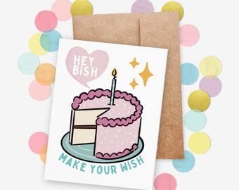 Hey Bish Make Your Wish Birthday Card + Envelope | Birthday Cards for Best Friend