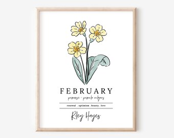 May include: A printable art print with a minimalist illustration of a yellow primrose flower. The text "FEBRUARY" is at the top of the print, with the scientific name "primrose - primula vulgaris" and the words "renewal, optimism, beauty, love" below the flower. The name "Riley Hayes" is at the bottom of the print.