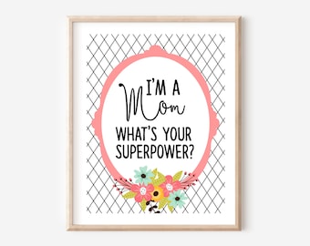 I'm A Mom What's Your Superpower | Digital Printable