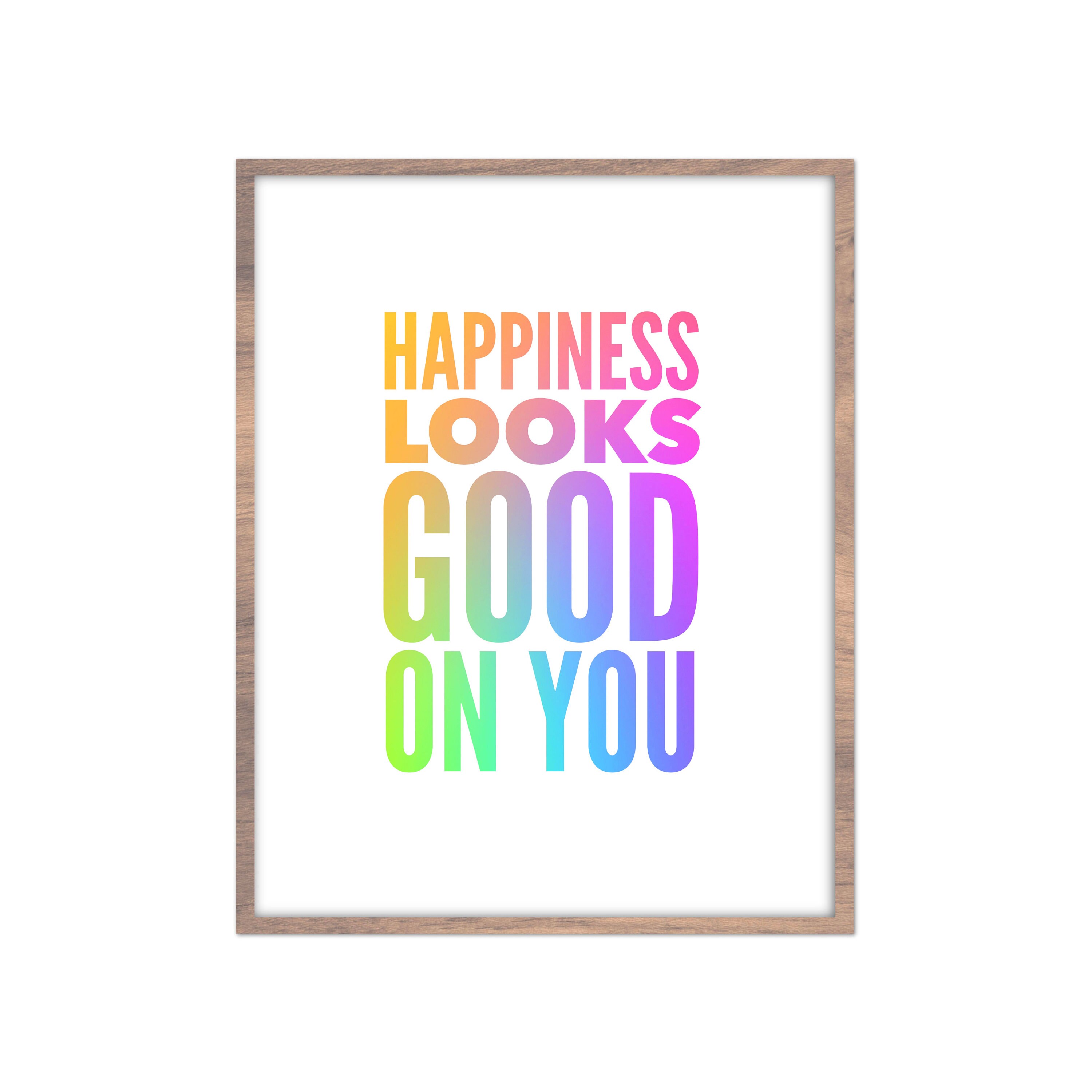 Smile Happy looks good on you Poster by EnlightParis