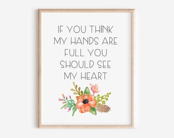 If You Think My Hands Are Full You Should See My Heart | Digital Printable | Mothers Day Gift