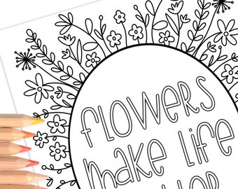 Flowers Make Life Better | Hand-Drawn Coloring Page Print & Color | Digital Printable