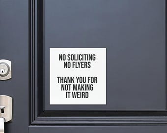 No Soliciting No Flyers Thank You For Not Making It Weird | 5X5" Magnetic Front Door Sign