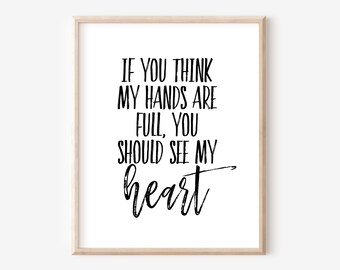 If You Think My Hands Are Full You Should See My Heart | Farmhouse Style Digital Printable