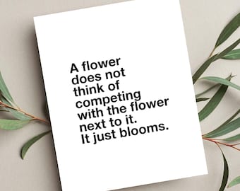 A Flower Does Not Think Of Competing With The Flower Next To It - It Just Blooms | Quote Saying Printable