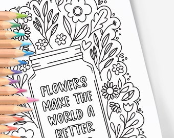 Flowers Make The World A Better Place | Hand-Drawn Coloring Page Print & Color | Zen Digital Printable