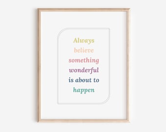 Always Believe Something Wonderful Is About To Happen | Quote Saying Printable