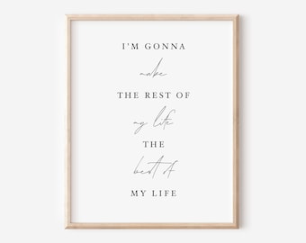 I'm Gonna Make The Rest Of My Life The Best Of My Life | Quote Saying Printable