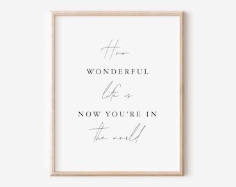 How Wonderful Life Is Now You're In The World | Motherhood Quote Saying Printable | New Baby Nursery Gift