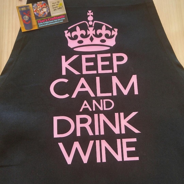 Keep Calm And Drink Wine Apron / You Choose Design Color And Apron Color / Kitchen or Grill