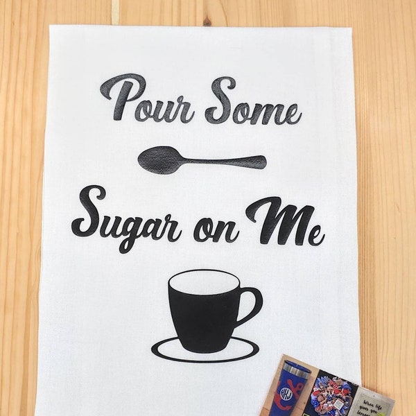 Pour Some Sugar On Me, Flour Sack, Kitchen Towel, Bar Towel, Tea Towel, Design Done In Color of Your Choice