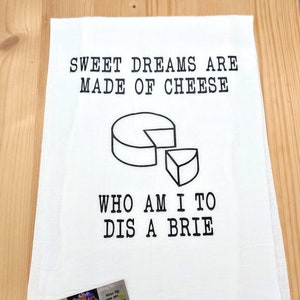 Sweet Dreams Are Made Of Cheese Who Am I To Dis A Brie, Funny Towel, Kitchen, Bar, Flour Sack, Tea Towel, Cheese, You Choose Design Color