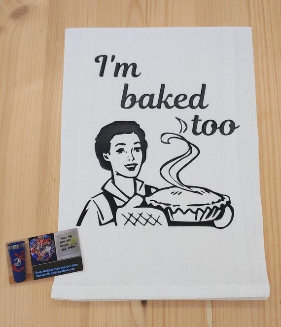 I'm Baked Too, Funny Towel, Flour Sack, Kitchen Towel, Bar Towel, tea  Towel, You Pick Design Color