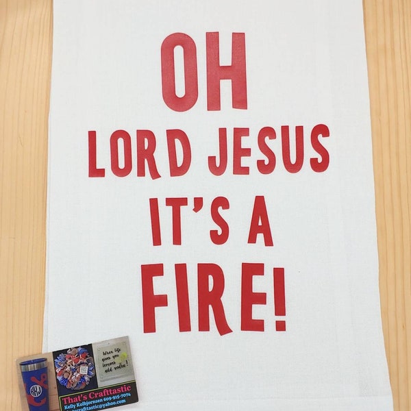 Oh Lord Jesus It's A Fire, Kitchen Towel, Bar Towel, Flour Sack, Tea Towel, You Choose Design Color