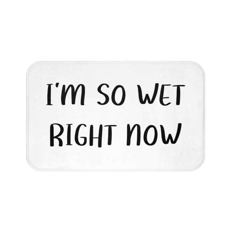 I'm so Wet Right Now Mat Funny Bath Mat Funny Bathroom Etsy UK