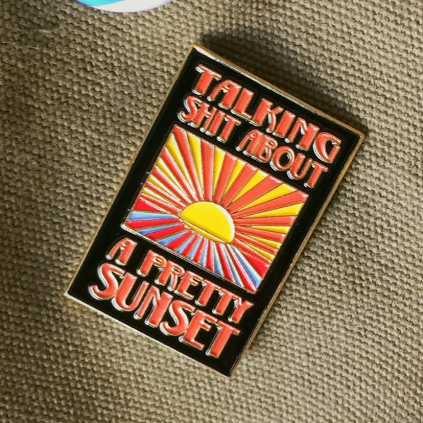 Talking Shit About a Pretty Sunset - 1 in x 1.5 in Enamel Lapel Pin - lapel pin, enamel pin, badge, pinback, pingame, modest mouse, sunset