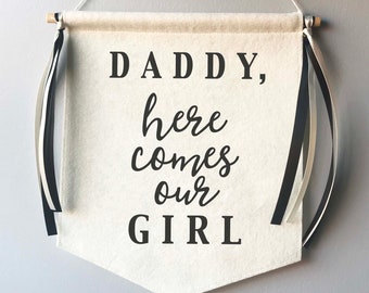 Daddy here comes our Girl - wedding sign - personalized wedding decor - flower girl banner - ring bearer sign - wedding ceremony sign