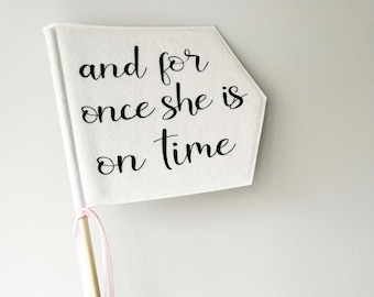 For Once She is on Time, Wedding Pennant Flag, Ring Bearer Flower Girl Sign, Custom Celebration Banner