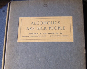 Alcoholics Are Sick People by Robert Seliger M.D. War Edition 1945