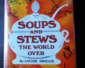 Soups and Stews The World Over by Louise Driggs