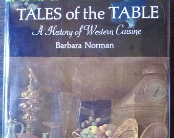 Tales of the Table A History of Western Cuisine by Barbara Norman