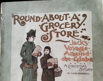 Round About A Grocery Store Jack's Voyage Around The Globe A Christmas Story by Clara Burnace 1888