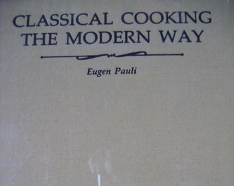 Classical Cooking the Modern Way by Eugen Pauli