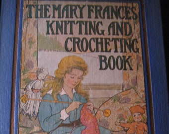 The Mary Frances Knitting and Crocheting Book by Jane Eayre Fryer 1st Ed. 1918