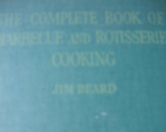 The Complete Book of Barbecue & Rotisserie Cooking by Jim Beard