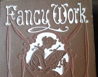 Fancy Work for Pleasure & Profit by Addie E. Heron 1894