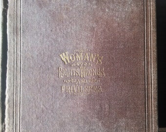 Woman's Rights, Wrongs, Privileges and Responsibilities by L.P. Brockett M.D. (Suffrage, It's Folly) 1869