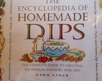 The Encyclopedia of Homemade Dips Guide to creating 100 Spreads, Fondues & Dips by Dawn Stock