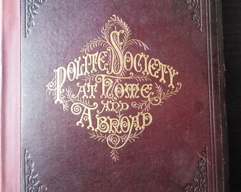 Polite Society At Home and Abroad by Mrs. Annie R. White 1891